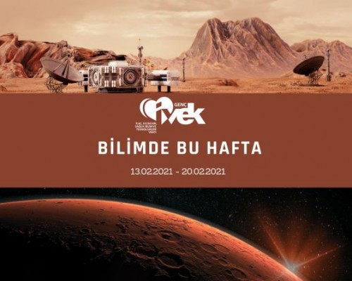 GENÇ İVEK- BİLİMDE BU HAFTA  13.02.2021- 20.02.2021