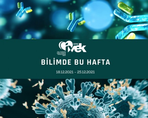 GENÇ İVEK- BİLİMDE BU HAFTA  18.12.2021-25.12.2021