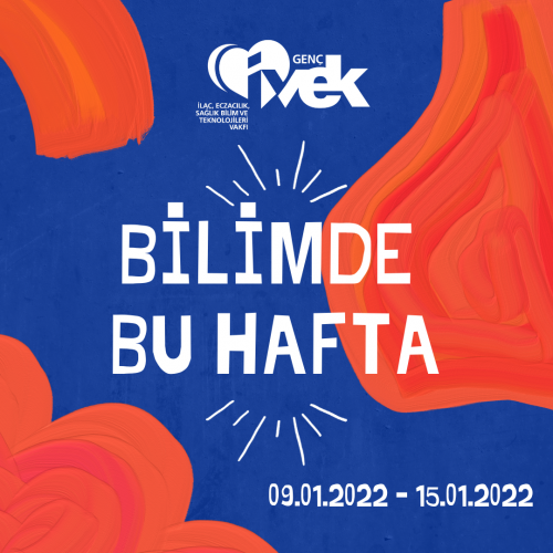 GENÇ İVEK- BİLİMDE BU HAFTA  09.01.2022-15.01.2022