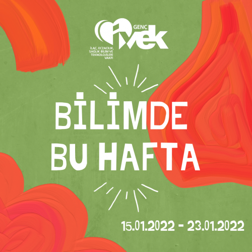GENÇ İVEK- BİLİMDE BU HAFTA  15.01.2022-23.01.2022
