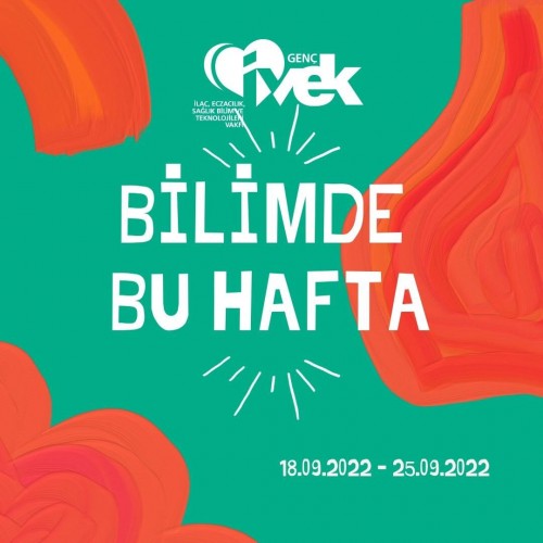 GENÇ İVEK- BİLİMDE BU HAFTA 18.09.2022 – 25.09.2022
