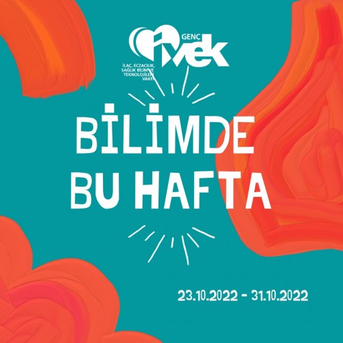 GENÇ İVEK- BİLİMDE BU HAFTA 23.10.2022 – 31.10.2022
