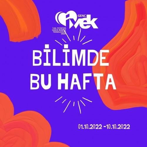GENÇ İVEK- BİLİMDE BU HAFTA 01.10.2022 – 10.10.2022