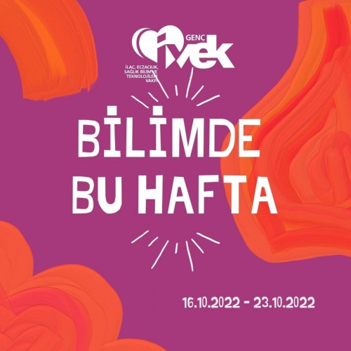GENÇ İVEK- BİLİMDE BU HAFTA 16.10.2022 – 23.10.2022