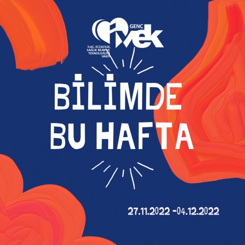 GENÇ İVEK- BİLİMDE BU HAFTA 27.11.2022-4.12.2022