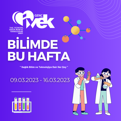 GENÇ İVEK- BİLİMDE BU HAFTA 09.03.2023 – 16.03.2023