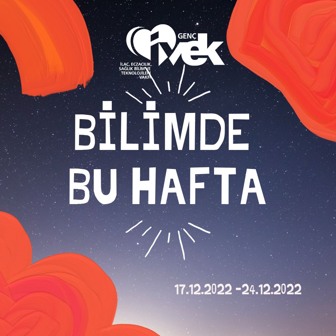  GENÇ İVEK- BİLİMDE BU HAFTA 17.12.2022 – 24.12.2022 
